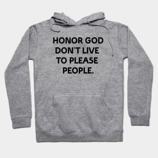 Honor God don't live to please people Hoodie